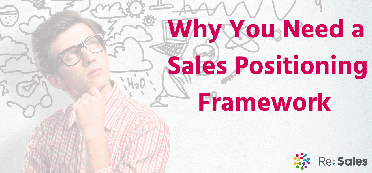 Why You Need a Sales Positioning Framework